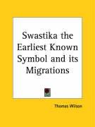 Swastika the Earliest Known Symbol and its Migrations Wilson Thomas