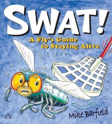 Swat!: A Fly's Guide to Staying Alive Mike Barfield
