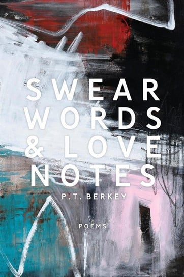 Swear Words & Love Notes Berkey P. T.