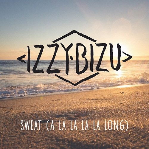 Sweat (A La La La La Long) Izzy Bizu