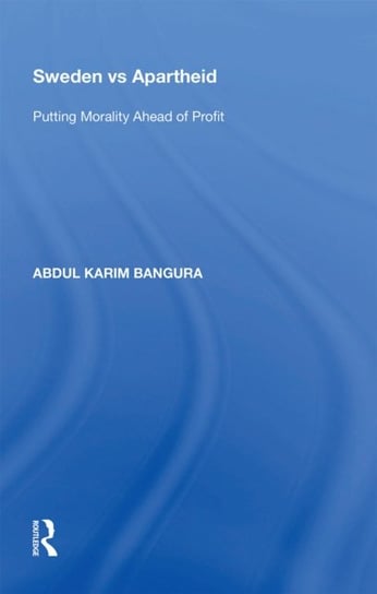 Sweden vs Apartheid: Putting Morality Ahead of Profit Abdul Karim Bangura