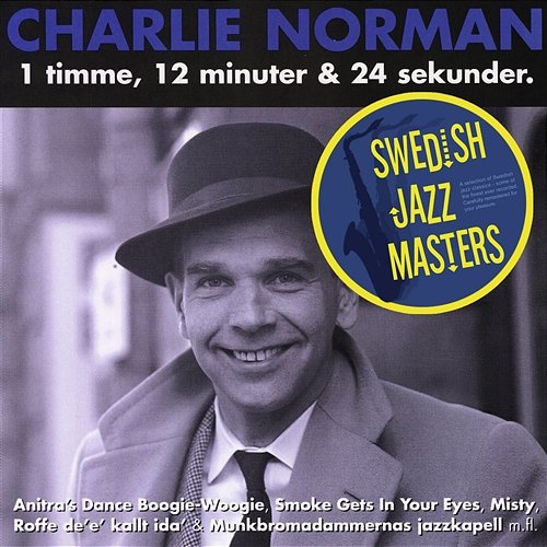 Swedish jazz Masters: Charlie Norman - 1 Timme, 12 Minuter Och 30 Sekunder Charlie Norman