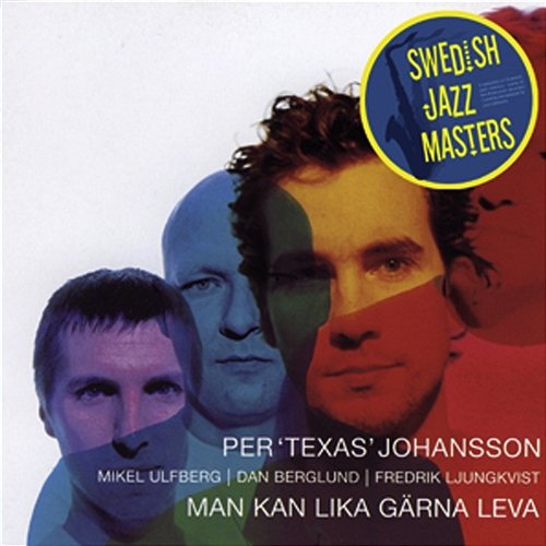 Swedish Jazz Masters: Man Kan Lika Gärna Leva Per 'Texas' Johansson