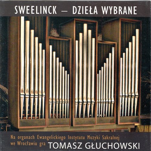 Sweelinck - dzieła wybrane Tomasz Głuchowski