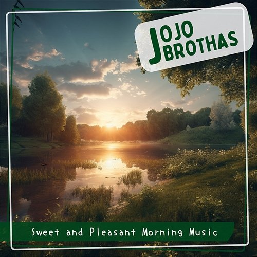 Sweet and Pleasant Morning Music JoJo Brothas