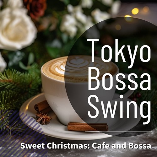Sweet Christmas: Cafe and Bossa Tokyo Bossa Swing