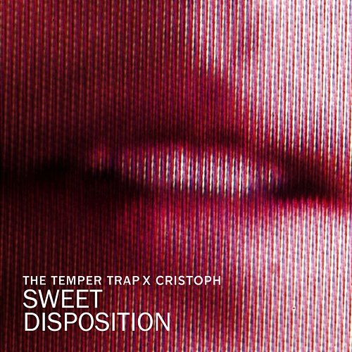 Sweet Disposition The Temper Trap & Cristoph