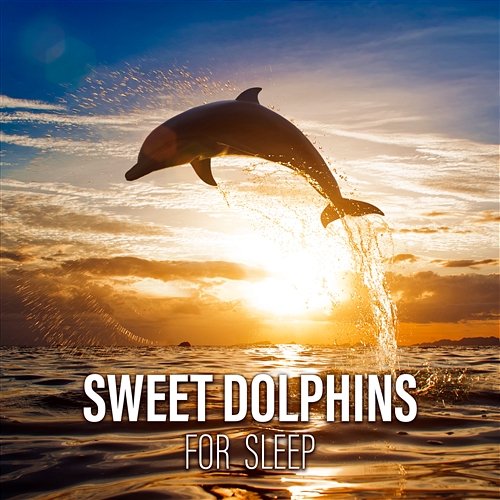 Sweet Dolphins for Sleep: Ocean Sounds Experience, Lullabies of Nature Deep Sleep Music Academy
