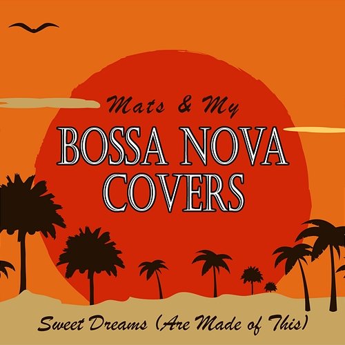 Sweet Dreams (Are Made of This) Bossa Nova Covers, Mats & My