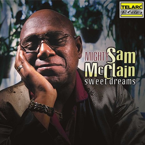 Sweet Dreams Mighty Sam McClain