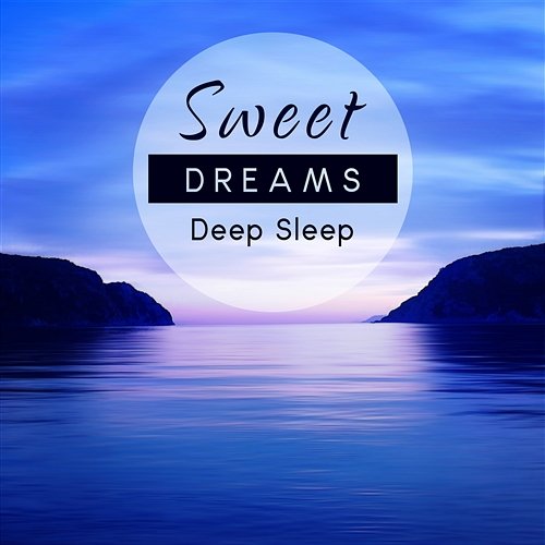 Sweet Dreams: Deep Sleep - Relaxing, Calming Music, Relaxation Meditation, Healing Sounds, Peaceful Spa Day, Brainwave, Insomnia Cure Therapy Peaceful Mind Music Consort