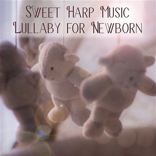 Sweet Harp Music Lullaby for Newborn: Calming Sounds to Help Your Baby Sleep Through the Night Gentle Baby Lullabies World