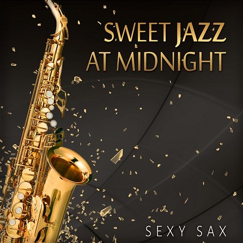 Sweet Jazz at Midnight: Sexy Sax, Cool Instrumental Music for Romantic Saturday Night Fever, Relaxing Summer Jazz Collection Jazz Sax Lounge Collection