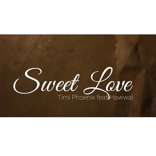 Sweet Love Timi Phoenix feat. Hawwal