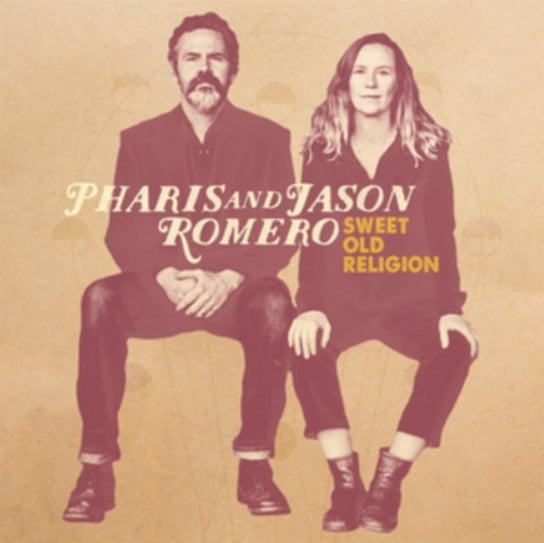 Sweet Old Religion Pharis & Jason Romero