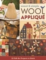 Sweet & Simple Wool Appliqué: 15 Folk Art Projects to Stitch C&T Pub