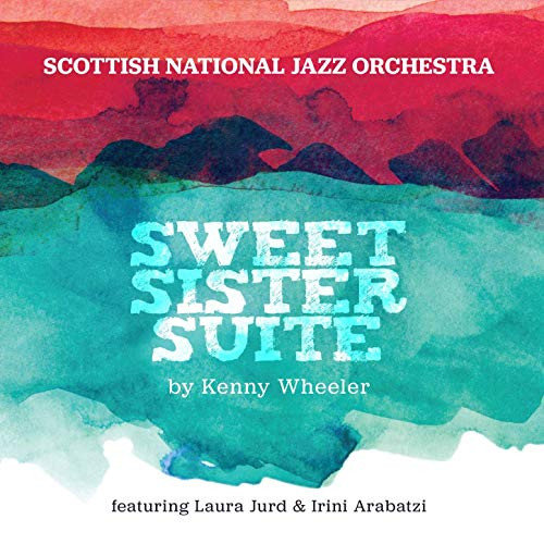 Sweet Sister Suite Scottish National Jazz Orchestra, Wheeler Kenny