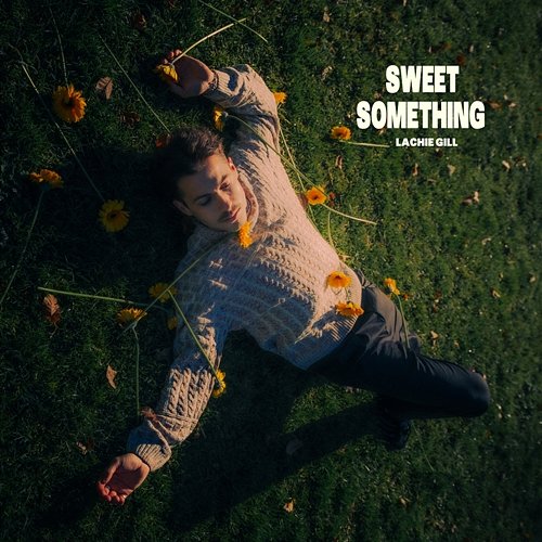 Sweet Something Lachie Gill