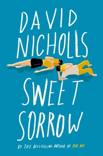 Sweet Sorrow: The long-awaited new novel from the best-selling author of ONE DAY Nicholls David