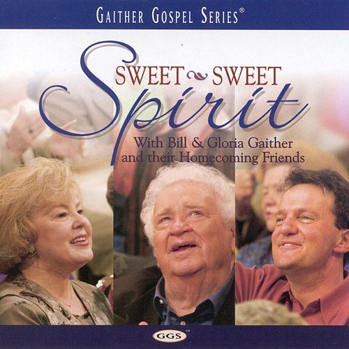Sweet Sweet Spirit Bill & Gloria Gaither