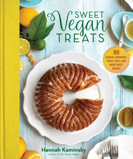 Sweet Vegan Treats: 90 Recipes for Cookies, Brownies, Cakes, and Tarts Hannah Kaminsky