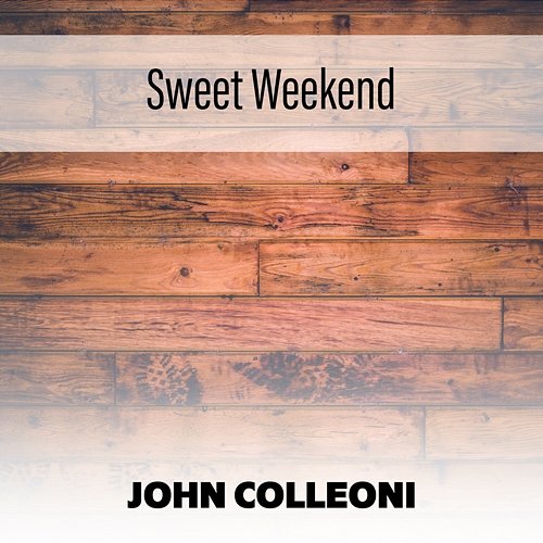 Sweet Weekend John Colleoni
