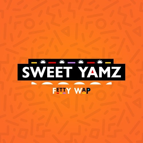 Sweet Yamz Fetty Wap