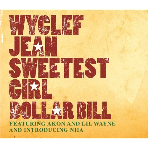 Sweetest Girl (Dollar Bill) Wyclef Jean feat. Akon, Lil Wayne, Raekwon, Niia