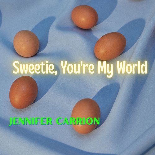 Sweetie, You're My World Jennifer Carrion