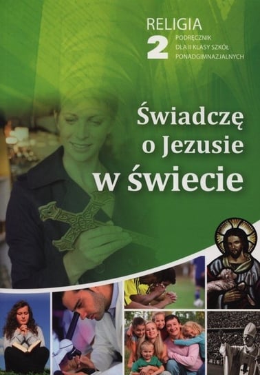 Świadczę o Jezusie w świecie 2. Podręcznik. Szkoła ponadgimnazjalna Opracowanie zbiorowe