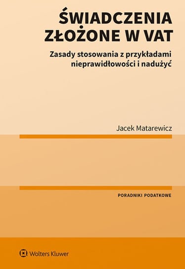 Świadczenia złożone w VAT. Zasady stosowania z przykładami nieprawidłowości i nadużyć Matarewicz Jacek