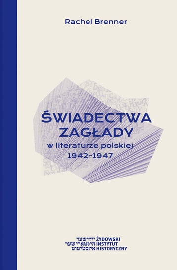 Świadectwa Zagłady w literaturze polskiej 1942-1947 Rachel Brenner