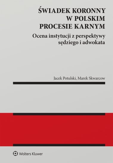 Świadek koronny w polskim procesie karnym. Ocena instytucji z perspektywy sędziego i adwokata - ebook EPUB Marek Skwarcow, Jacek Tomasz Potulski