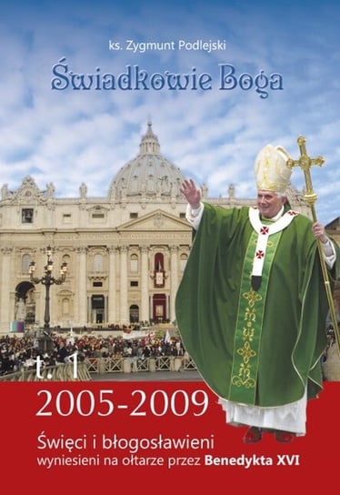Świadkowie Boga. Święci i błogosławieni wyniesieni na ołtarze przez Benedykta XVI (2005 - 2009) Podlejski Zygmunt