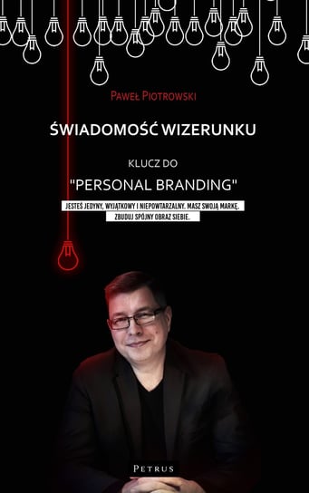 Świadomość wizerunku. Klucz do "Personal branding" Piotrowski Paweł