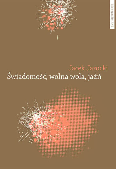 Świadomość, wolna wola, jaźń Jarocki Jacek
