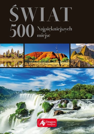Świat. 500 najpiękniejszych miejsc Opracowanie zbiorowe