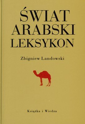 Świat arabski. Leksykon Landowski Zbigniew