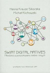 Świat digital natives. Młodzież w poszukiwaniu siebie i innych Krauze-Sikorska Hanna, Klichowski Michał