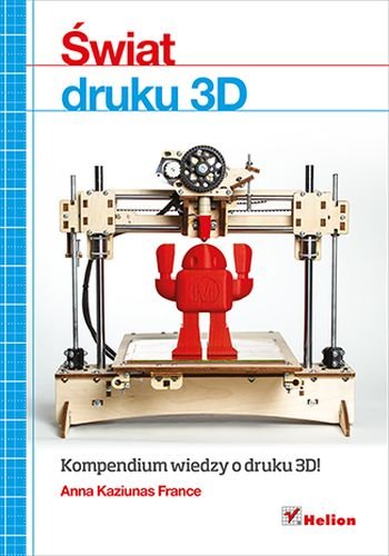 Świat druku 3D. Przewodnik Kaziunas France Anna