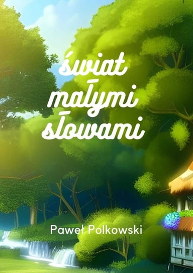 Świat małymi słowami Paweł Polkowski