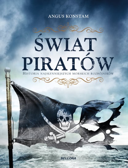 Świat piratów. Historia najgroźniejszych morskich rabusiów Constam Angus