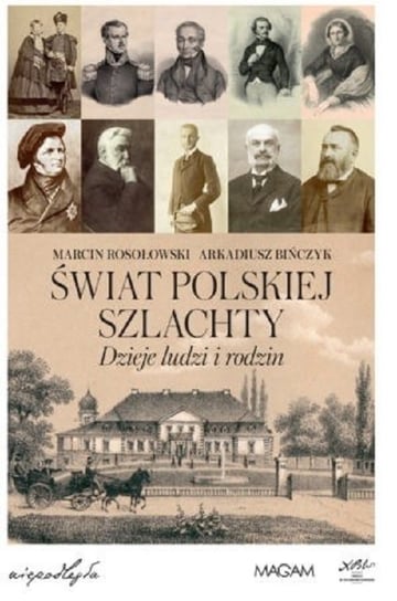 Świat polskiej szlachty. Dzieje ludzi i rodzin Rosołowski Marcin, Bińczyk Arkadiusz