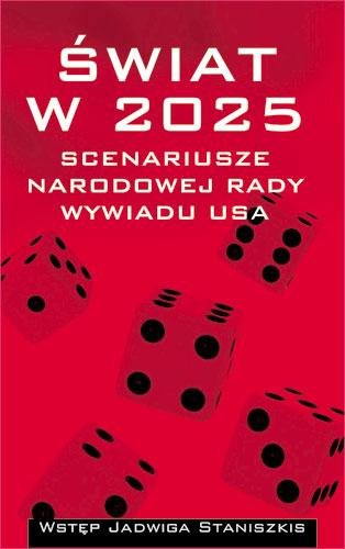 Świat  w 2025. Scenariusze Narodowej Rady Wywiadu USA Opracowanie zbiorowe