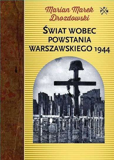 Świat wobec Powstania Warszawskiego 1944 Drozdowski Marian Marek