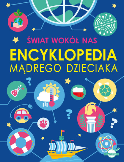 Świat wokół nas. Encyklopedia mądrego dzieciaka Nożyńska-Demianiuk Agnieszka, Wójtowski Michał