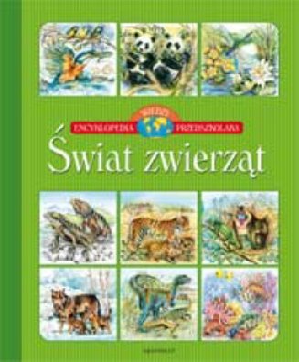 Świat zwierząt. Encyklopedia wiedzy przedszkolaka Stańczewska Aleksandra
