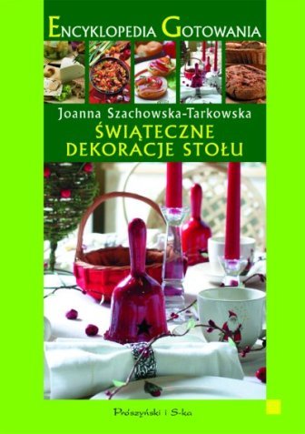 Świąteczne dekoracje stołu Szachowska-Tarkowska Joanna
