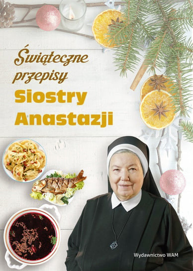Świąteczne przepisy Siostry Anastazji Pustelnik Anastazja