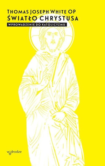 Światło Chrystusa. Wprowadzenie do katolicyzmu White Thomas Joseph